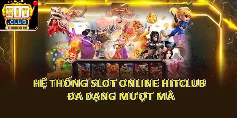 Game Slot HitClub – Thế Giới Slot Game Thắng Khủng Từng Giây 2 Hệ Thống Slot Online HitClub Đa Dạng