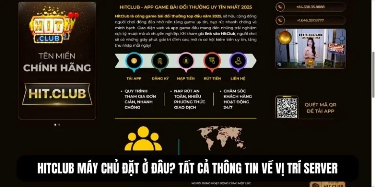 Hitclub máy chủ đặt ở đâu? Tất cả thông tin về vị trí server