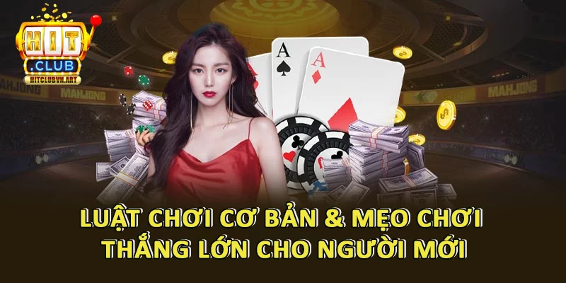 Game bài đổi thưởng HitClub – Tổng Hợp Tất Cả Tựa Game Đổi Thưởng Hot Nhất 3 Luật chơi và bí kíp gia tăng tỷ lệ chiến thắng các loại game bài Hitclub