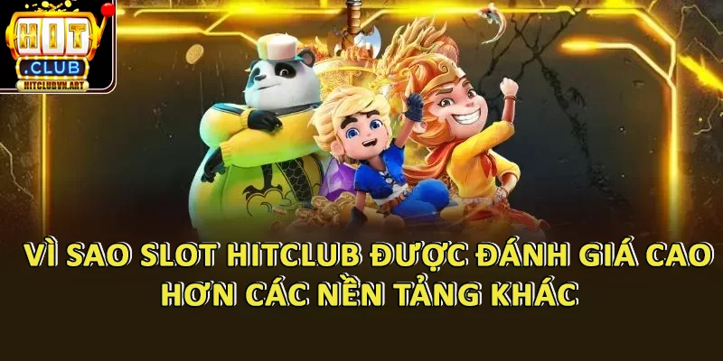 Game Slot HitClub – Thế Giới Slot Game Thắng Khủng Từng Giây 5 Vì Sao Slot HitClub Được Đánh Giá Cao