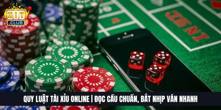 Quy Luật Tài Xỉu Online | Đọc Cầu Chuẩn, Bắt Nhịp Ván Nhanh